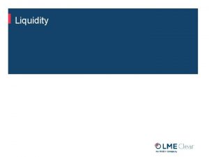 Liquidity Liquidity Principles Objectives Principles of Liquidity Risk