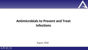 Antimicrobials to Prevent and Treat Infections Antimicrobials to