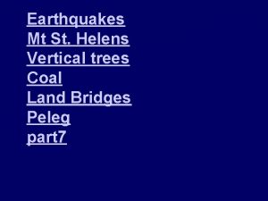 Earthquakes Mt St Helens Vertical trees Coal Land