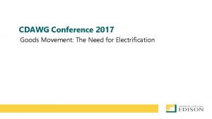 CDAWG Conference 2017 Goods Movement The Need for