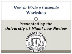 How to Write a Casenote Workshop Presented by