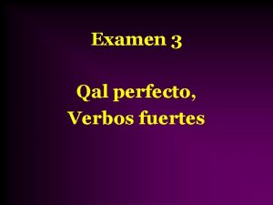 Examen 3 Qal perfecto Verbos fuertes Grupos de