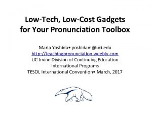 LowTech LowCost Gadgets for Your Pronunciation Toolbox Marla