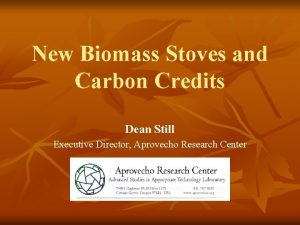New Biomass Stoves and Carbon Credits Dean Still