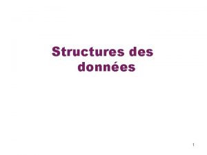 Structures donnes 1 Structures donnes Le tableau permettait