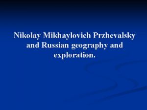 Nikolay Mikhaylovich Przhevalsky and Russian geography and exploration