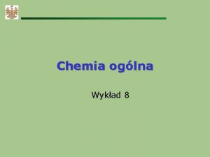 Chemia oglna Wykad 8 Akademia GrniczoHutnicza WIMi R