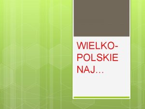 WIELKOPOLSKIE NAJ NAJWIKSZE MIASTO Stolic Wielkopolski i najwikszym