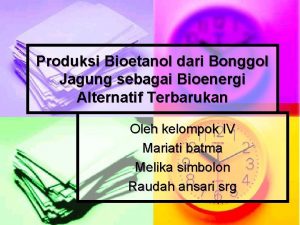 Produksi Bioetanol dari Bonggol Jagung sebagai Bioenergi Alternatif