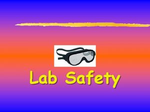Lab Safety General Safety Rules 1 Listen to