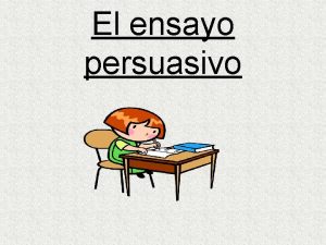 El ensayo persuasivo Qu es un ensayo Una