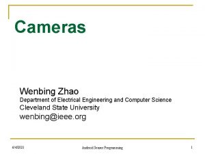 Cameras Wenbing Zhao Department of Electrical Engineering and