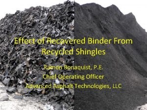 Effect of Recovered Binder From Recycled Shingles Ramon