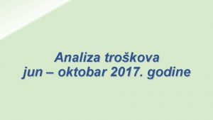 Analiza trokova jun oktobar 2017 godine Izmene u