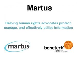 Martus Helping human rights advocates protect manage and