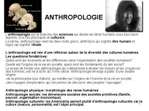 ANTHROPOLOGIE Lanthropologie est la branche des sciences qui