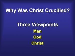 Why Was Christ Crucified Three Viewpoints Man God