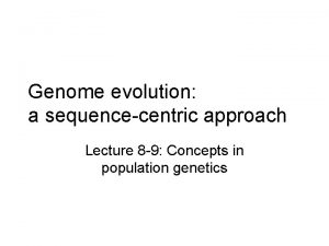 Genome evolution a sequencecentric approach Lecture 8 9