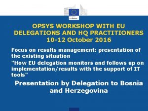 OPSYS WORKSHOP WITH EU DELEGATIONS AND HQ PRACTITIONERS