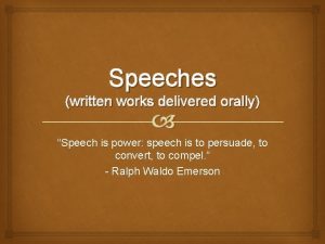 Speeches written works delivered orally Speech is power