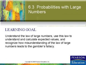 6 3 Probabilities with Large Numbers LEARNING GOAL