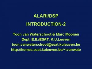 ALARIDSP INTRODUCTION2 Toon van Waterschoot Marc Moonen Dept