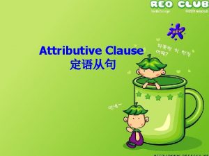 Attributive Clause The Restrictive Attributive Clause The NonRestrictive