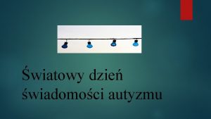 wiatowy dzie wiadomoci autyzmu Specyfika autyzmu Jak pracowa