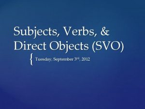 Subjects Verbs Direct Objects SVO Tuesday September 3