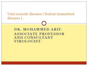 Viral zoonotic diseases Rodent transmitted diseases DR MOHAMMED