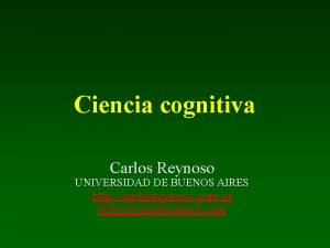 Ciencia cognitiva Carlos Reynoso UNIVERSIDAD DE BUENOS AIRES