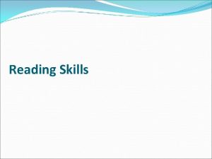 Reading Skills Reading Skills Skimming Scanning Reading for