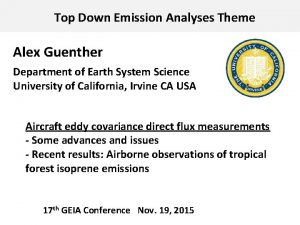 Top Down Emission Analyses Theme Alex Guenther Department