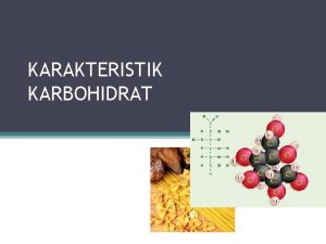 KARAKTERISTIK KARBOHIDRAT A Pengertian Karbohidrat Senyawa organik yang