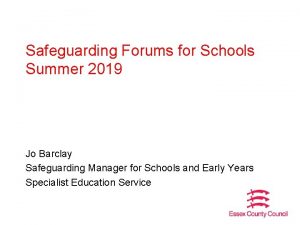 Safeguarding Forums for Schools Summer 2019 Jo Barclay