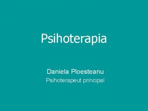 Psihoterapia Daniela Ploesteanu Psihoterapeut principal Viata nu este