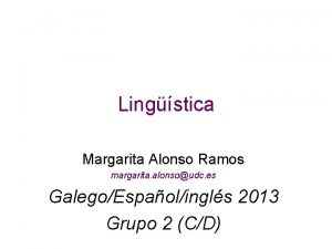 Lingstica Margarita Alonso Ramos margarita alonsoudc es GalegoEspaolingls