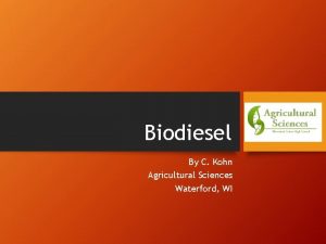 Biodiesel By C Kohn Agricultural Sciences Waterford WI