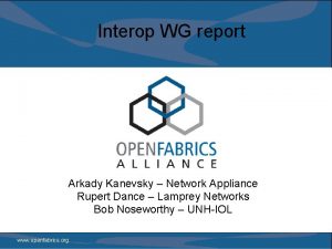 Interop WG report Arkady Kanevsky Network Appliance Rupert