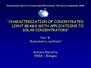 International School on Concentrated Photovoltaics Ferrara 2 6