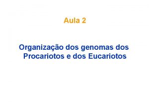 Aula 2 Organizao dos genomas dos Procariotos e