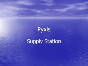 Pyxis supply