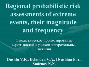 Regional probabilistic risk assessments of extreme events their