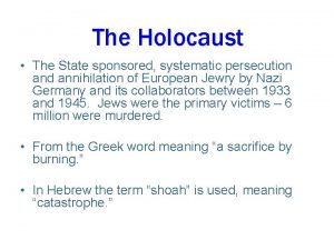 The Holocaust The State sponsored systematic persecution and