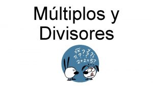 Mltiplos y Divisores Divisibilidad Un nmero es divisible