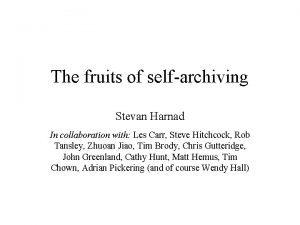 The fruits of selfarchiving Stevan Harnad In collaboration