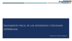 TRATAMIENTO FISCAL DE LOS DIVIDENDOS Y UTILIDADES DISTRIBUIDAS