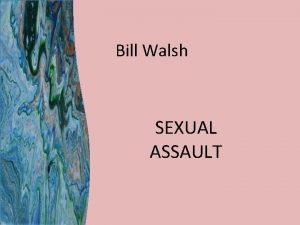 Bill Walsh SEXUAL ASSAULT Indecent Assault Act of