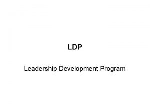 LDP Leadership Development Program LEADERSHIP DEVELOPMENT PROGRAM LDP