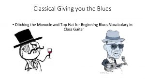 Classical Giving you the Blues Ditching the Monocle